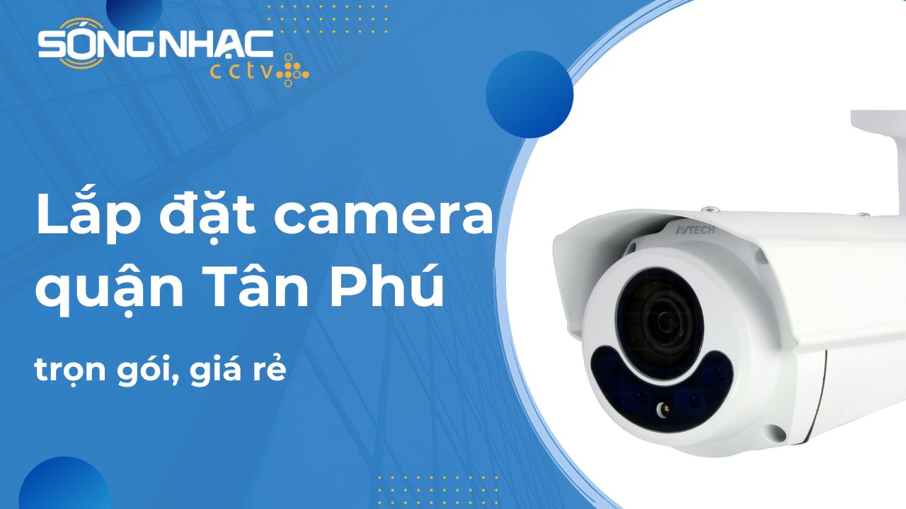 Lắp đặt camera quận Tân Phú trọn gói