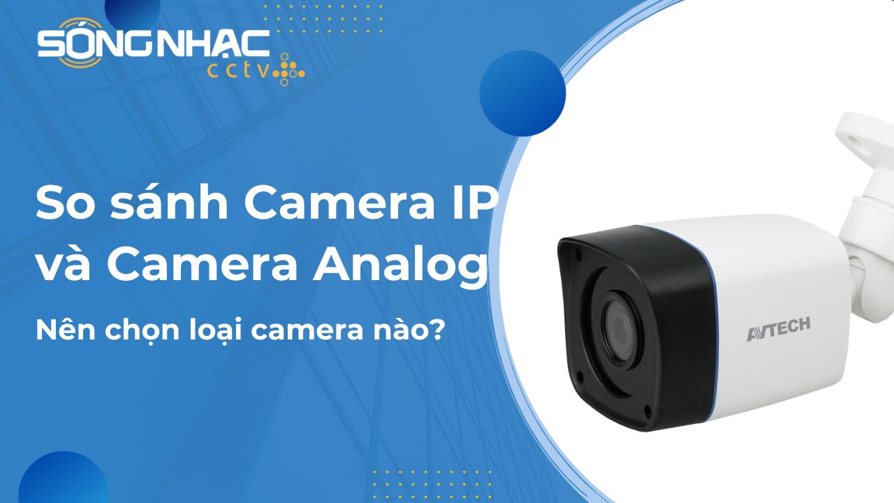 So sánh camera IP và camera Analog